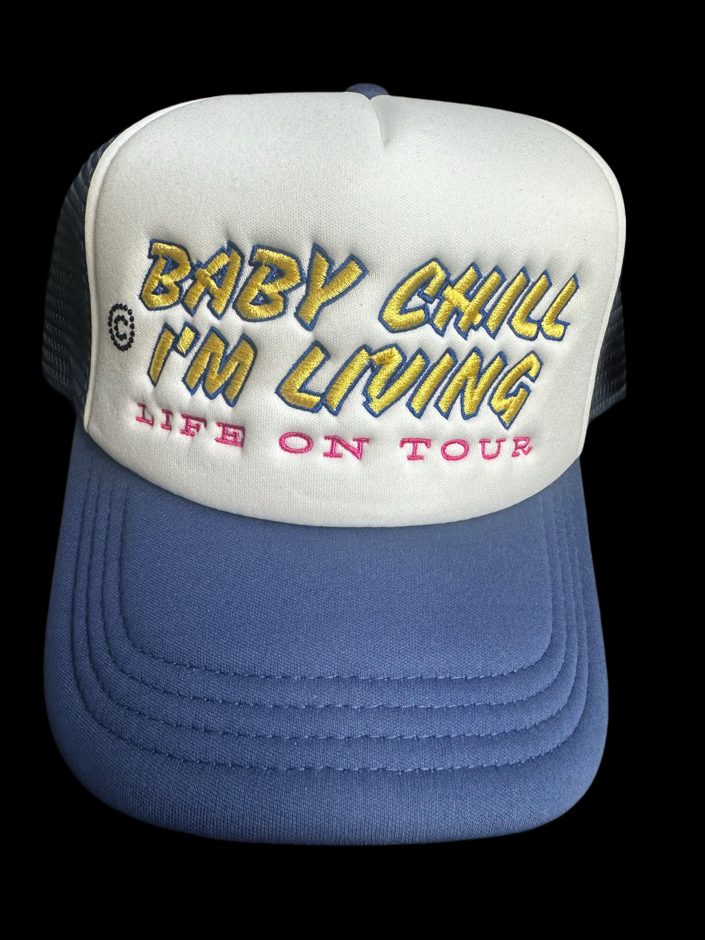 'BABY CHILL, I'M LIVING LIFE ON TOUR ' TRUCKER HAT